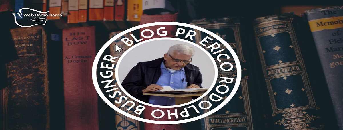 Blog do PASTOR ÉRICO RODOLPHO BUSSINGER